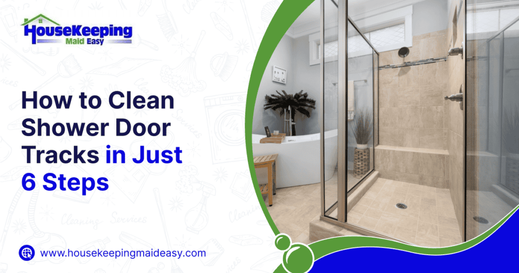 How To Clean Shower Door Tracks In Just 6 Steps Housekeeping Maid Easy